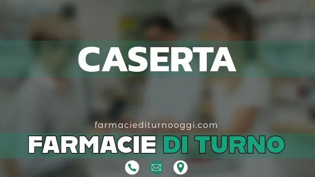 farmacie di turno aperte oggi caserta